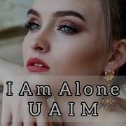 Uaim I Am Alone