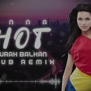 Inna Hot Burak Balkan Club Remix 2019