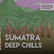 Sumatra Deep Chills