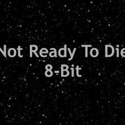 Not Ready To Die 8 Bit Version