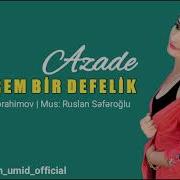 Azade Gederem Bir Defelik