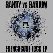 Frenchcore Loca Original Mix Randy Radium