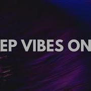 Deep Vibes Only Deep House Mix Vol 1