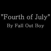 The Fourth Of July Fall Out Boy Lyrics