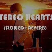 Stereo Hearts Slowed Reverb