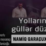 Namiq Qaracuxurlu Yollarina Guller Duzum