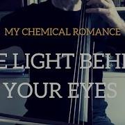 My Chemical Romance The Light Behind Your Eyes For Cello And Piano Cover