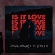 Semih Demir Elif Elle Is It Love