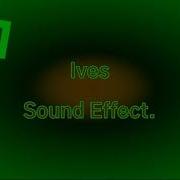 Ives Sound Effect