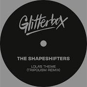 Lola S Theme Tripolism Extended Remix The Shapeshifters Tripolism Glitterbox Recordings