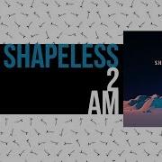 Shapeless 2Am