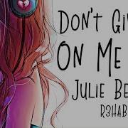 Nightcore Don T Give Up On Me Now R3Hab Julie Bergan