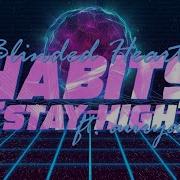 Blinded Hearts Habits Feat Aurya Stay High