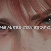 No Me Mires Con Esos Ojo艣