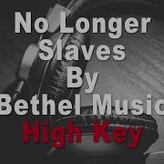 Bethel Music No Longer Slaves Instrumental Music And Lyrics High Key