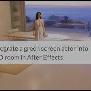 How To Integrate A Green Screen Actor Into A Virtual 3D Room In After Effects