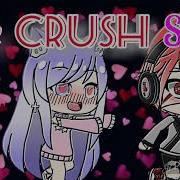 The Crush Song Glmv Gacha Life