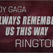 Рингтон Alwais Remember Us This Way Ladi Gaga