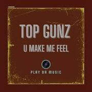 U Make Me Feel Extended Mix Top Gunz