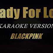 Blackpink Ready For Love Karaoke