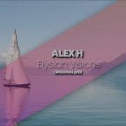 Alex H Elysian Visions Original Mix