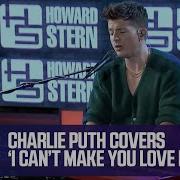 I Cant Make U Love Me If U Dont Charlie Puth