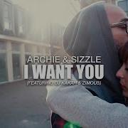 Archie Sizzle I Want You Ft Zimous Dj Kakah Albir Rojas Sara Panero Visual Demo