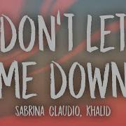 Khalid Don T Let Me Down Feat Khalid