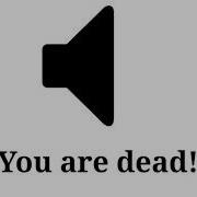 You Are Dead Sound Effect