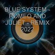 Blue System Romeo And Juliet Remix 2022