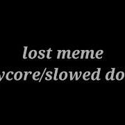 Lost Meme Slowed