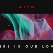 Fire In Our Love Instrumental Version Fire In Our Love Instrumental Version Aiyo