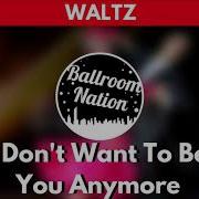 I Don T Wanna Be You Anymore Waltz