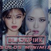 Blackpink The Solos Minimix Ft Jennie X Jisoo Rosé Lisa Mashup