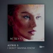 Astrid S I Don T Wanna Know