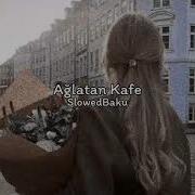 Ağlatan Kafe Slowed