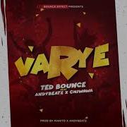 Varye Tedbounce Andybeatz Varye Ted Bounce Feat Andy Beatz X Chiwawa