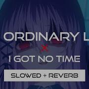 My Ordinary Life Xi Got No Time Slowed Reverb