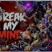 Fnaf Sfm Break My Mind By Dagames