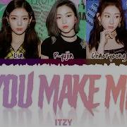 Itzy You Make Me Lyrics