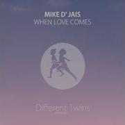 When Love Comes Mike D Jais