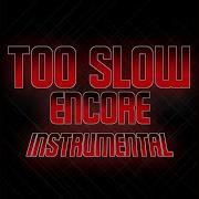 Too Slow Encore Instrumental