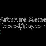 Afterlife Meme Daycore Slowed Down