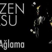 Sezen Aksu Sen Ağlama