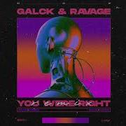 Rüfüs You Were Right Galck Ravage Remix