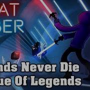 Beat Saber Legends Never Die Ft Against The Current League Of Legends