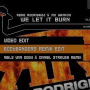 We Let It Burn Bodybangers Remix Edit