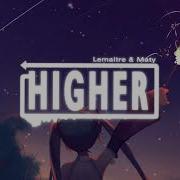 Higher By Lemâitre Maty Noyes 欧美流行电音Edm 附歌词