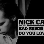 Nick Cave The Bad Seeds Do You Love Me