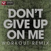 Don T Give Up On Me Extended Workout Remix Power Music Workout